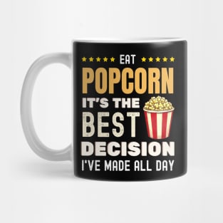 Eat Popcorn It's The Best Decision I've Made All Day Mug